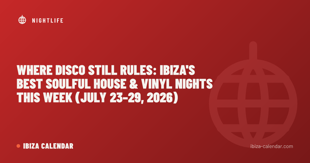 Where Disco Still Rules: Ibiza's Best Soulful House & Vinyl Nights This Week (July 23–29, 2026)