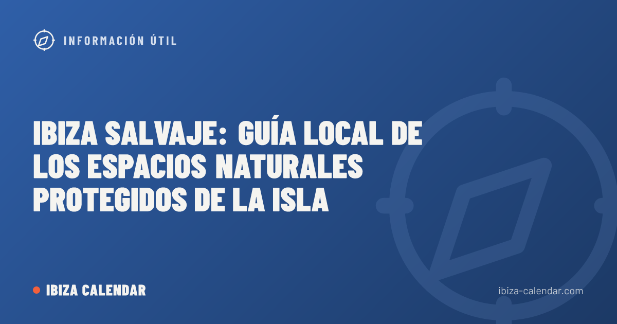 Ibiza salvaje: guía local de los espacios naturales protegidos de la isla
