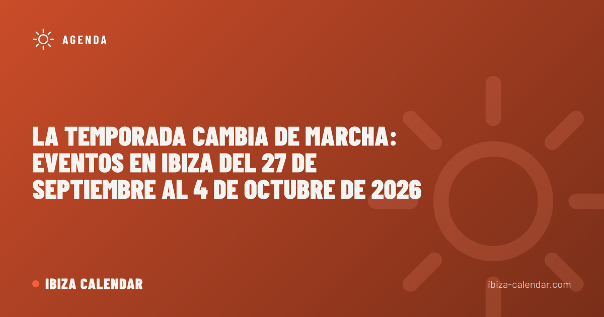 La temporada cambia de marcha: Eventos en Ibiza del 27 de septiembre al 4 de octubre de 2026