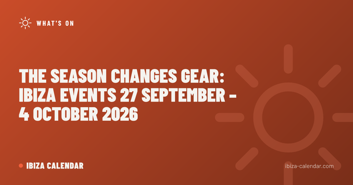 The Season Changes Gear: Ibiza Events 27 September – 4 October 2026