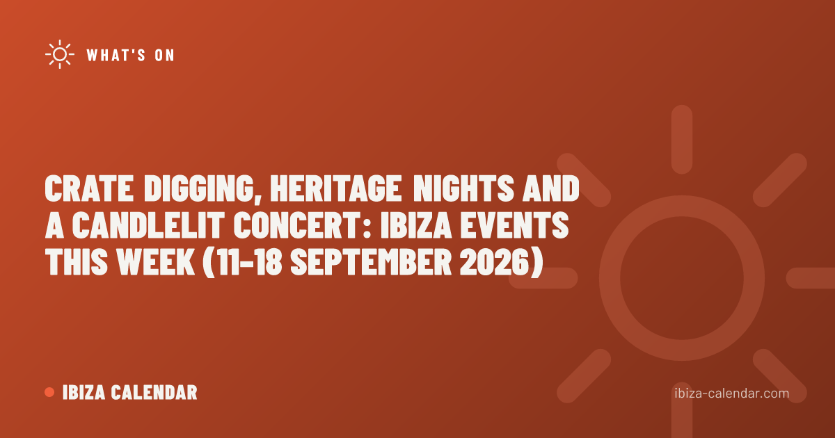 Crate Digging, Heritage Nights and a Candlelit Concert: Ibiza Events This Week (11–18 September 2026)