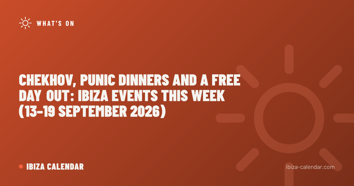 Chekhov, Punic Dinners and a Free Day Out: Ibiza Events This Week (13–19 September 2026)