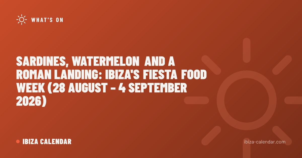 Sardines, Watermelon and a Roman Landing: Ibiza's Fiesta Food Week (28 August – 4 September 2026)