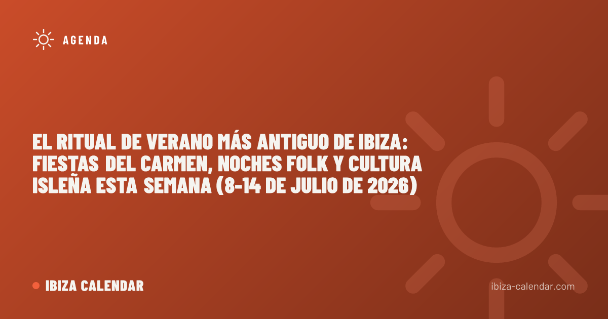 El ritual de verano más antiguo de Ibiza: Fiestas del Carmen, noches folk y cultura isleña esta semana (8-14 de julio de 2026)