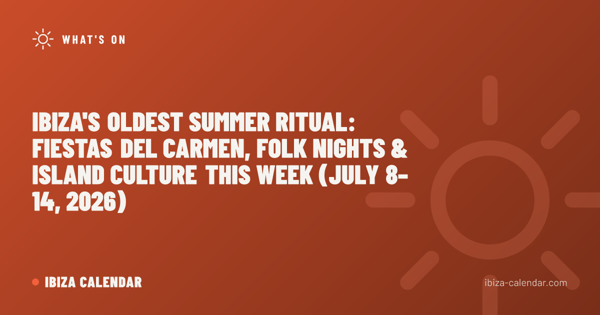 Ibiza's Oldest Summer Ritual: Fiestas del Carmen, Folk Nights & Island Culture This Week (July 8–14, 2026)