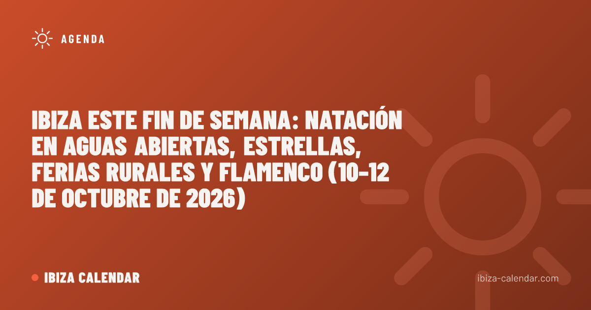 Ibiza este fin de semana: natación en aguas abiertas, estrellas, ferias rurales y flamenco (10–12 de octubre de 2026)