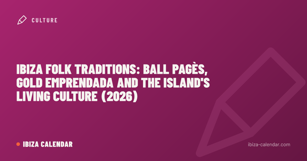 Ibiza Folk Traditions: Ball Pagès, Gold Emprendada and the Island's Living Culture (2026)