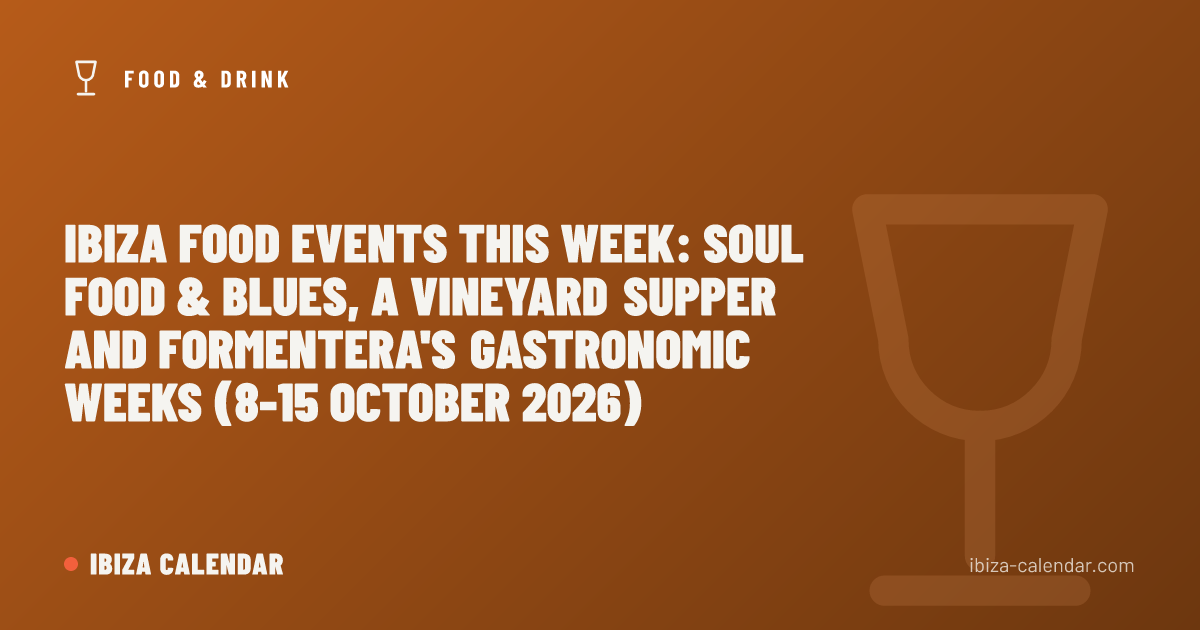 Ibiza Food Events This Week: Soul Food & Blues, a Vineyard Supper and Formentera's Gastronomic Weeks (8-15 October 2026)