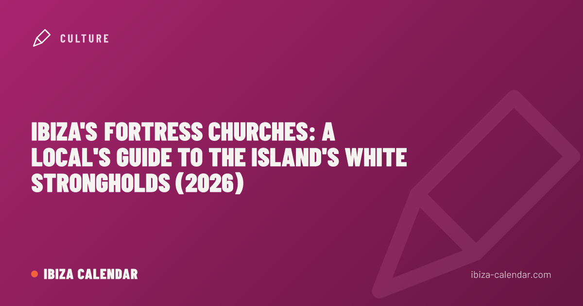Ibiza's Fortress Churches: A Local's Guide to the Island's White Strongholds (2026)