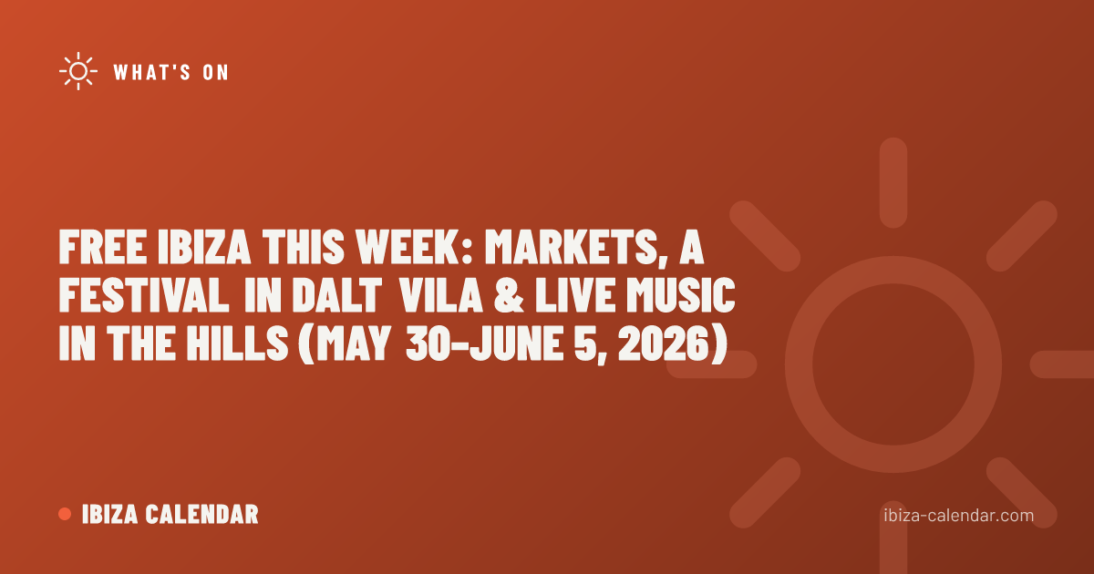 Free Ibiza This Week: Markets, a Festival in Dalt Vila & Live Music in the Hills (May 30–June 5, 2026)