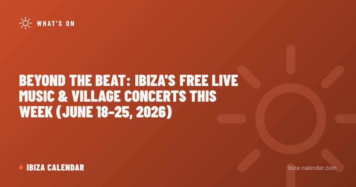 Beyond the Beat: Ibiza's Free Live Music & Village Concerts This Week (June 18–25, 2026)