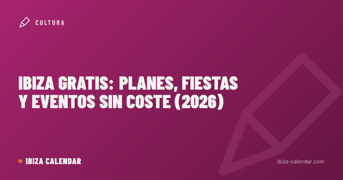 Ibiza gratis: planes, fiestas y eventos sin coste (2026)