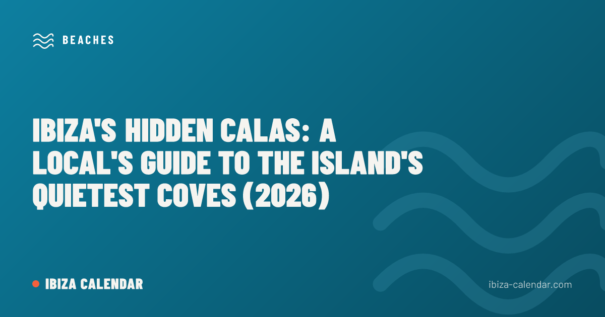 Ibiza's Hidden Calas: A Local's Guide to the Island's Quietest Coves (2026)