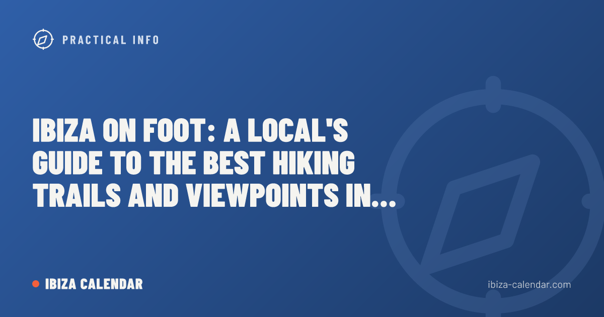Ibiza on Foot: A Local's Guide to the Best Hiking Trails and Viewpoints in 2026