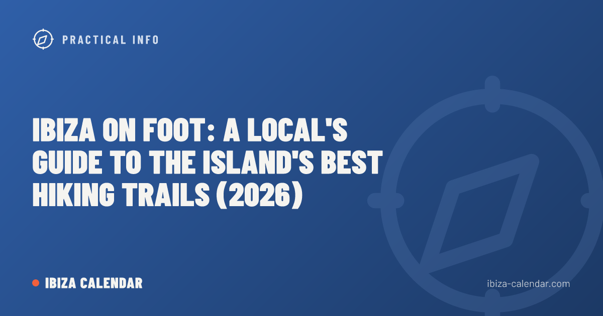 Ibiza on Foot: A Local's Guide to the Island's Best Hiking Trails (2026)