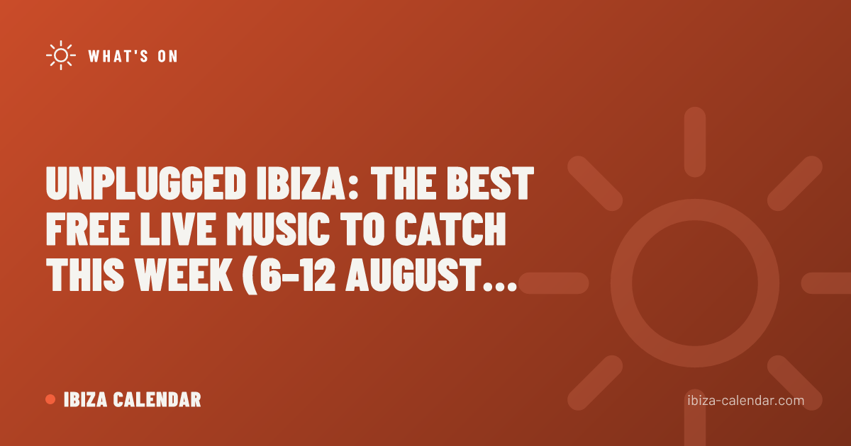 Unplugged Ibiza: The Best Free Live Music to Catch This Week (6–12 August 2026)