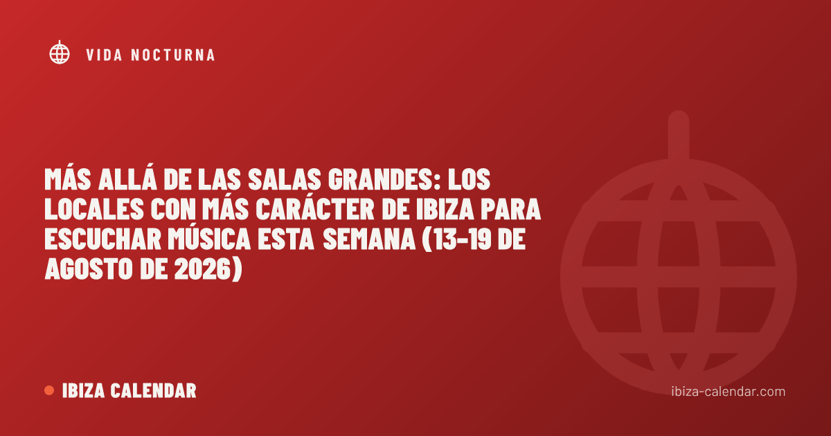 Más allá de las salas grandes: los locales con más carácter de Ibiza para escuchar música esta semana (13–19 de agosto de 2026)