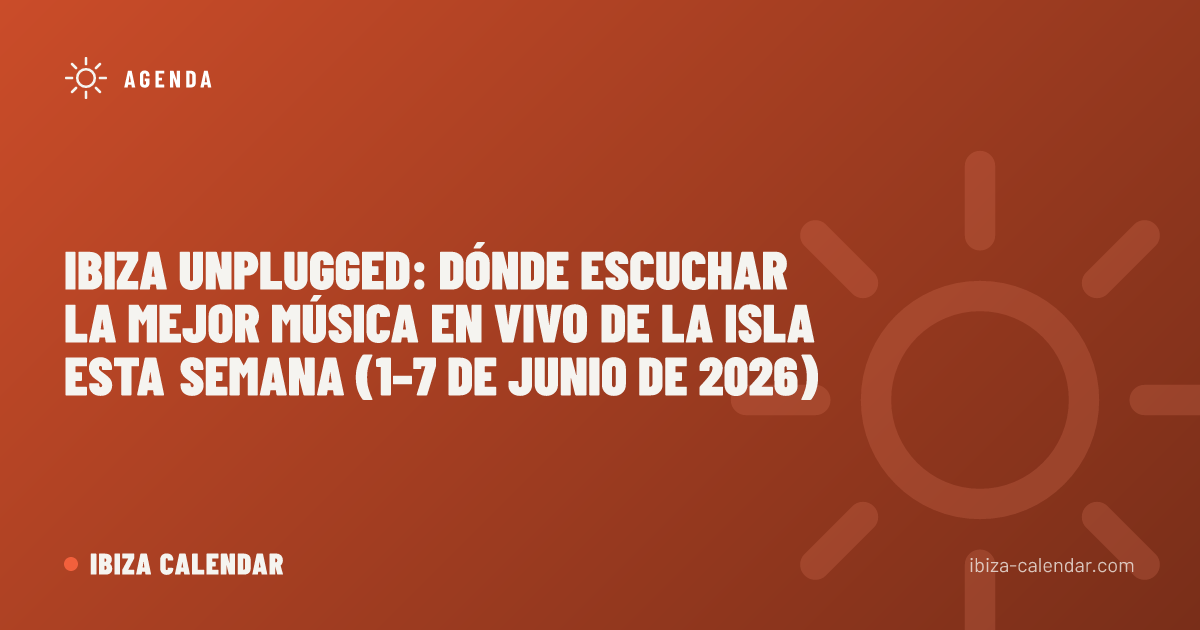 Ibiza Unplugged: dónde escuchar la mejor música en vivo de la isla esta semana (1–7 de junio de 2026)