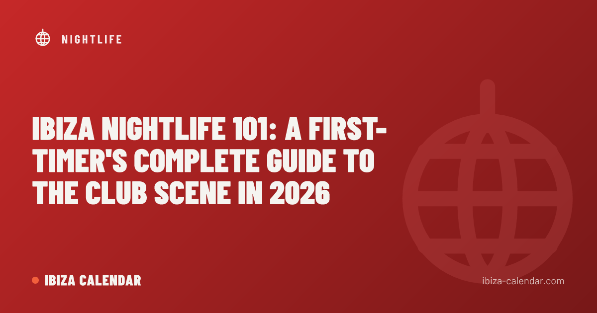 Ibiza Nightlife 101: A First-Timer's Complete Guide to the Club Scene in 2026