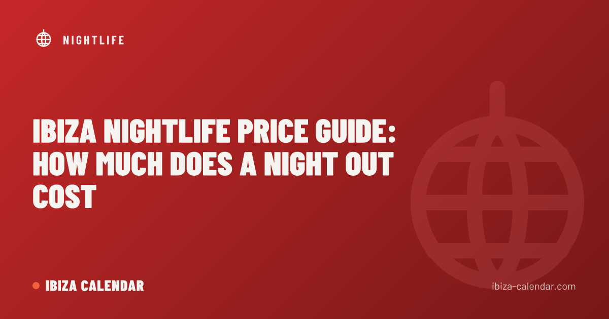 Ibiza Nightlife Price Guide: How Much Does a Night Out Cost