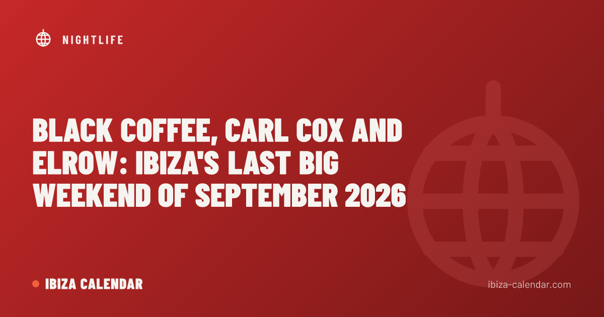 Black Coffee, Carl Cox and elrow: Ibiza's Last Big Weekend of September 2026