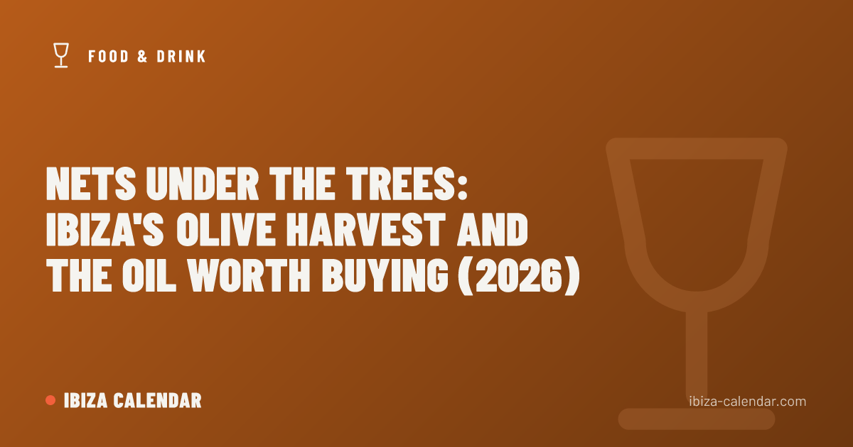 Nets Under the Trees: Ibiza's Olive Harvest and the Oil Worth Buying (2026)