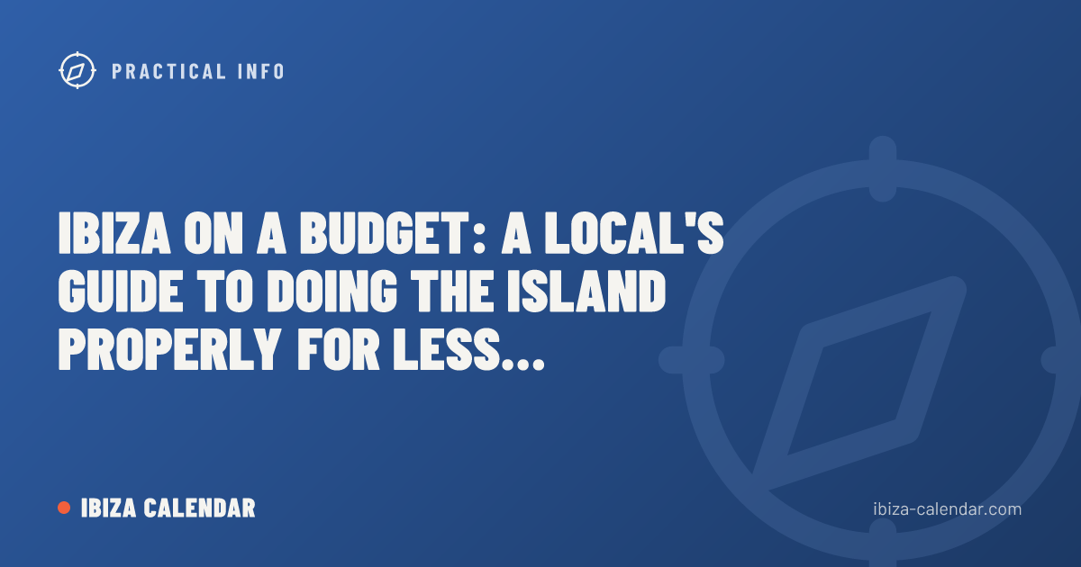 Ibiza on a Budget: A Local's Guide to Doing the Island Properly for Less (2026)