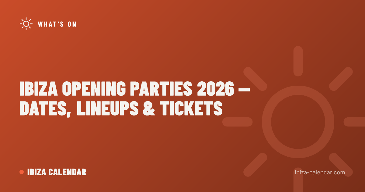 Ibiza Opening Parties 2026 — Dates, Lineups & Tickets