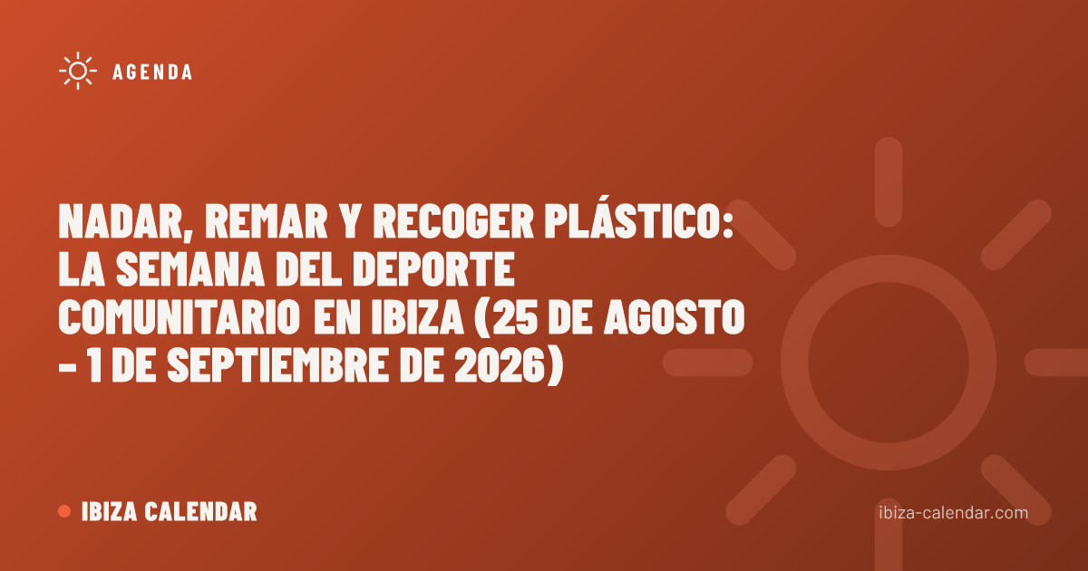 Nadar, remar y recoger plástico: la semana del deporte comunitario en Ibiza (25 de agosto – 1 de septiembre de 2026)