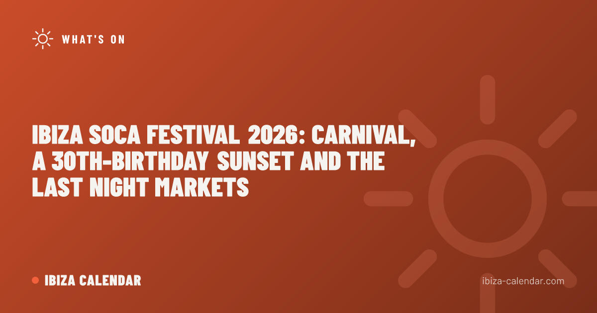 Ibiza Soca Festival 2026: Carnival, a 30th-Birthday Sunset and the Last Night Markets