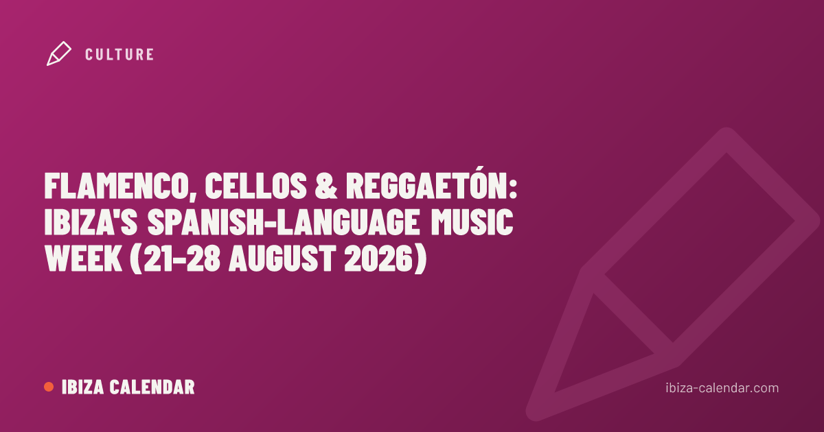Flamenco, Cellos & Reggaetón: Ibiza's Spanish-Language Music Week (21–28 August 2026)