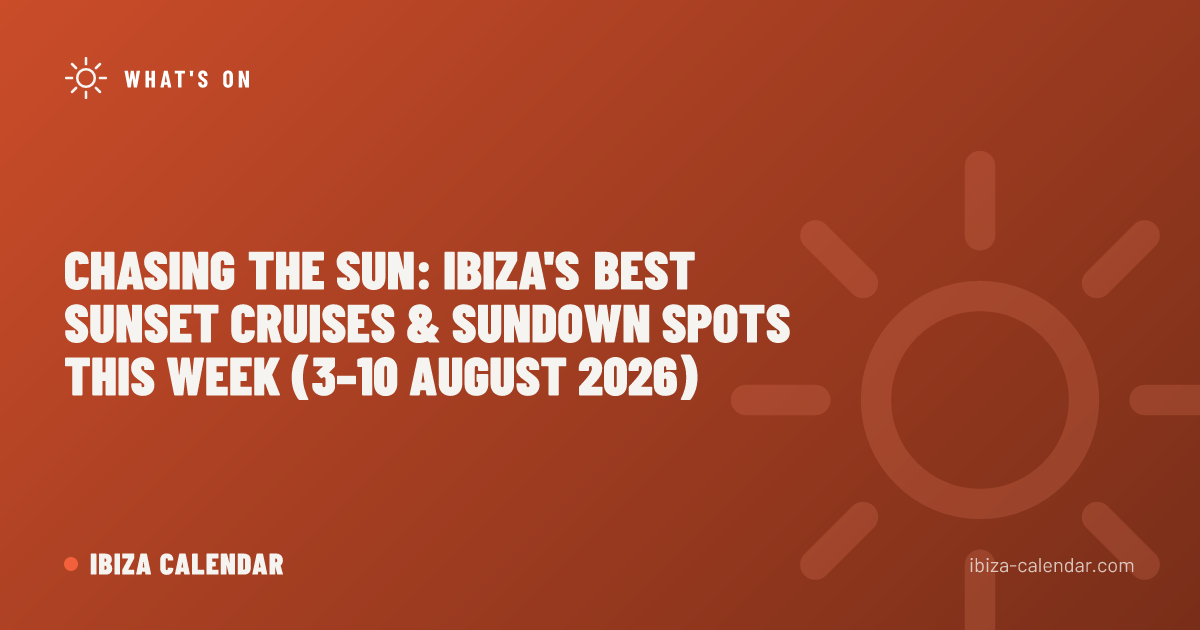 Chasing the Sun: Ibiza's Best Sunset Cruises & Sundown Spots This Week (3–10 August 2026)