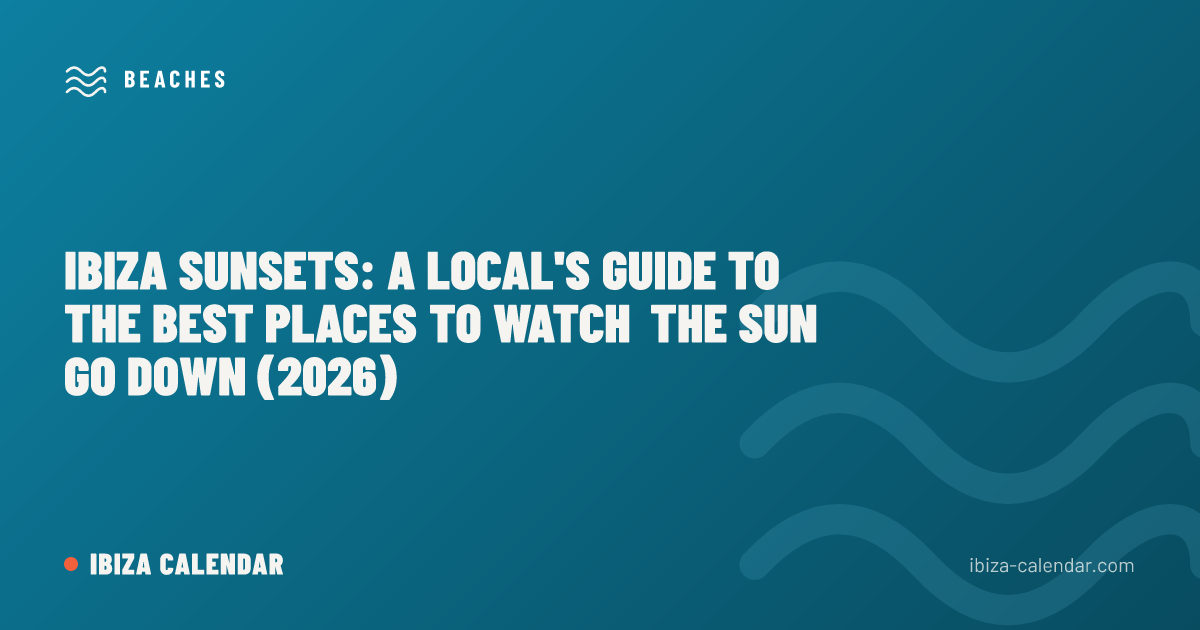 Ibiza Sunsets: A Local's Guide to the Best Places to Watch the Sun Go Down (2026)