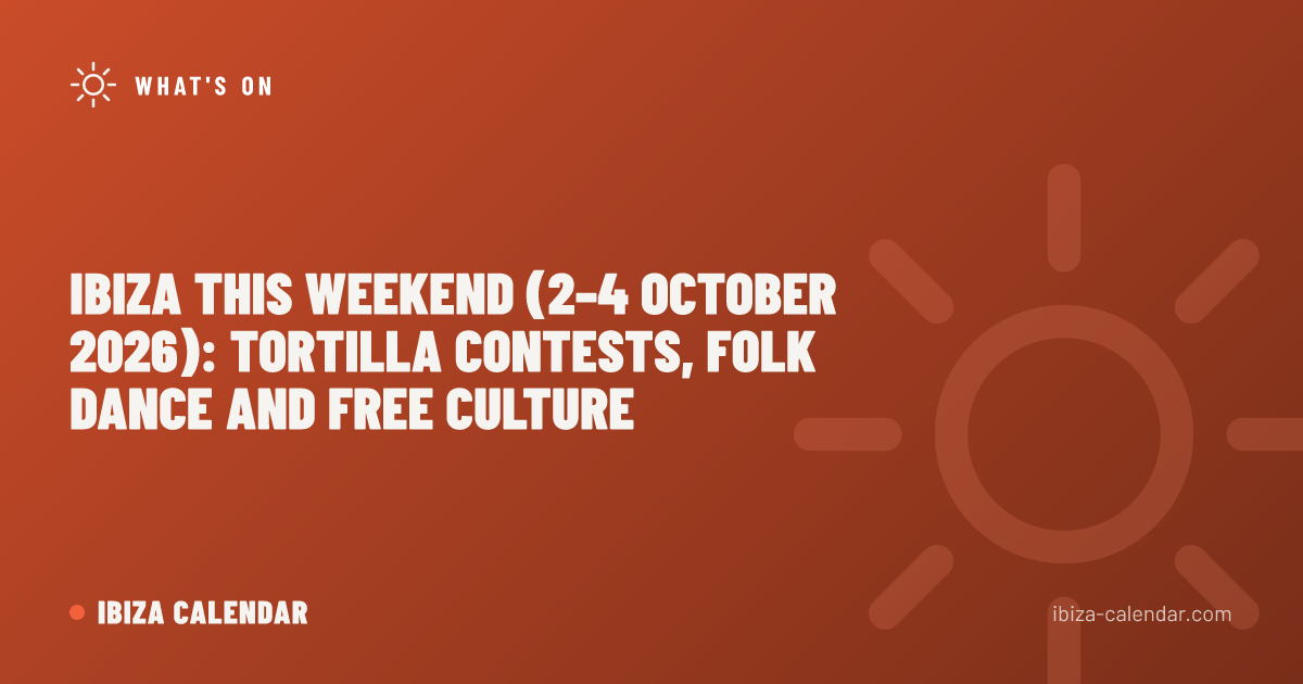 Ibiza This Weekend (2–4 October 2026): Tortilla Contests, Folk Dance and Free Culture