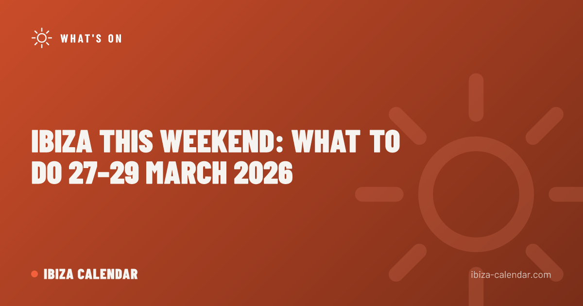 Ibiza This Weekend: What to Do 27–29 March 2026