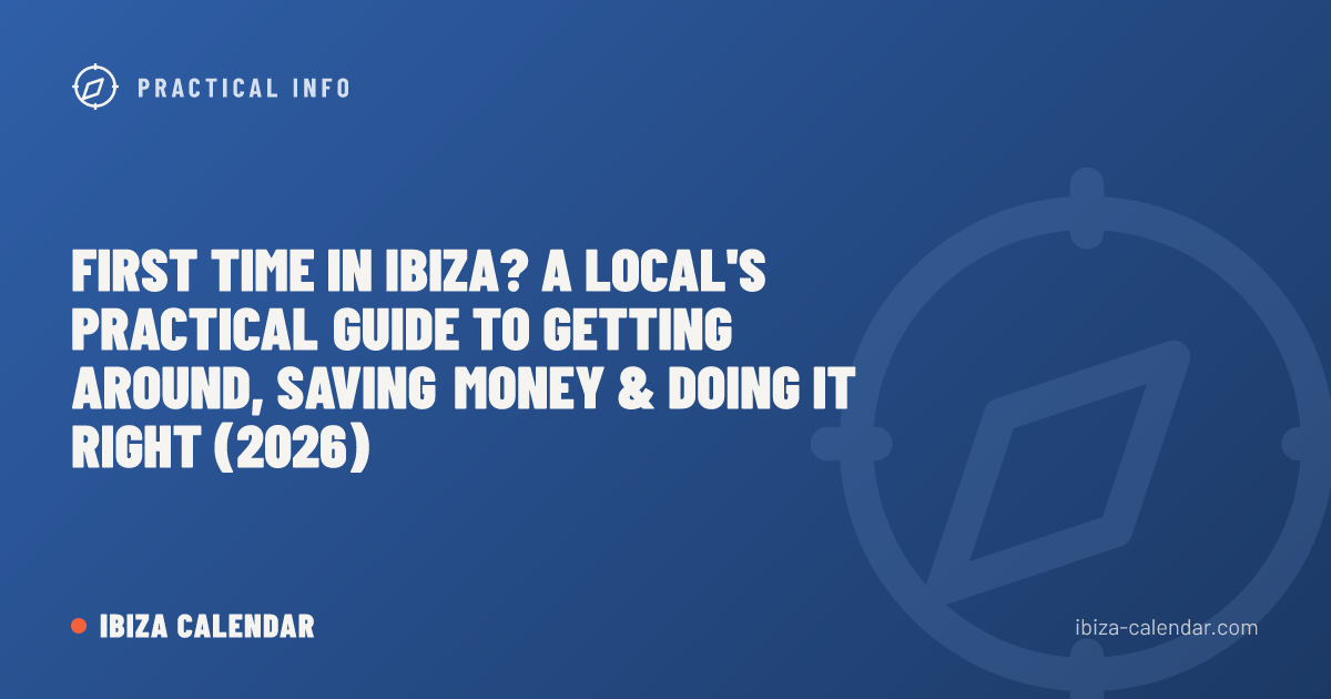First Time in Ibiza? A Local's Practical Guide to Getting Around, Saving Money & Doing It Right (2026)