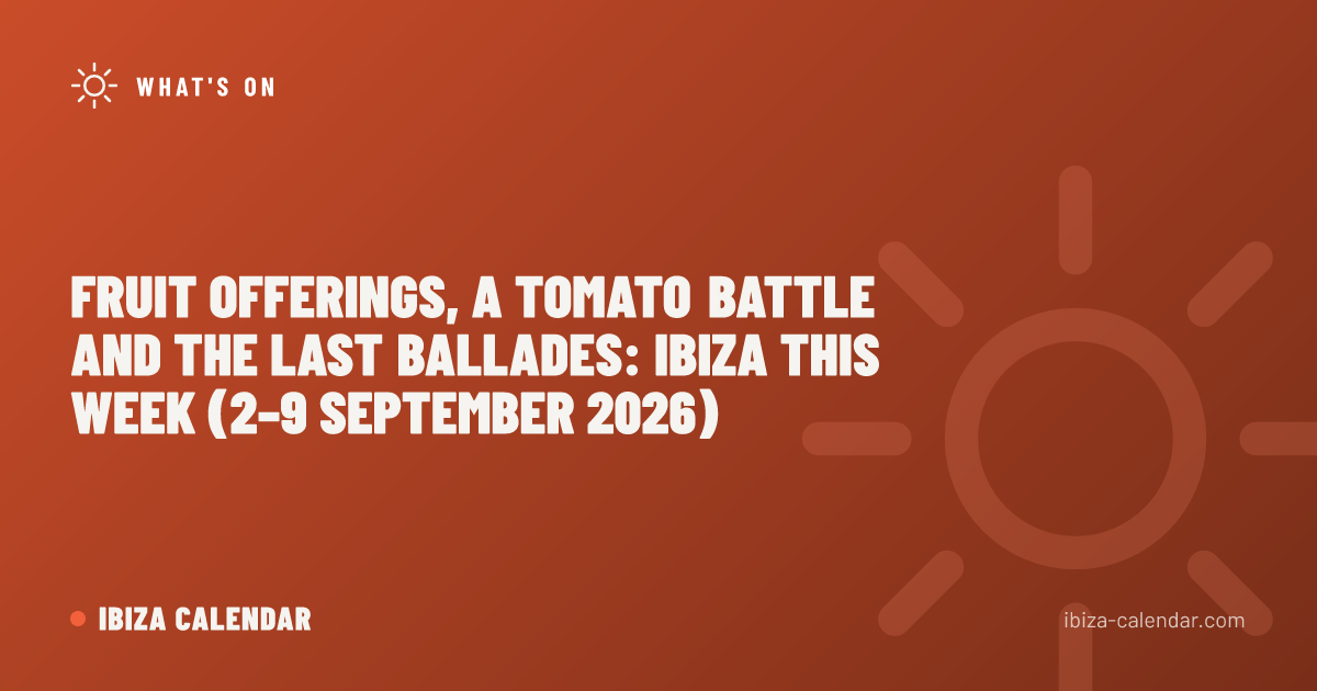 Fruit Offerings, a Tomato Battle and the Last Ballades: Ibiza This Week (2–9 September 2026)