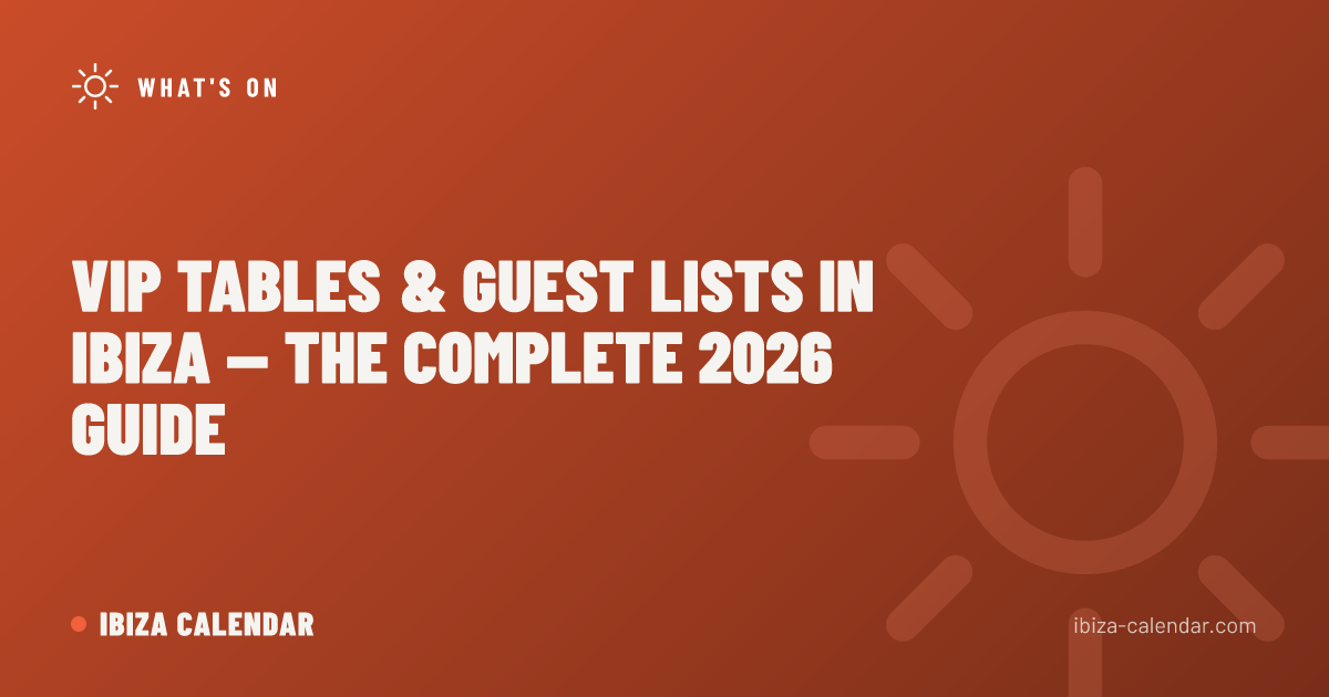 VIP Tables & Guest Lists in Ibiza — The Complete 2026 Guide