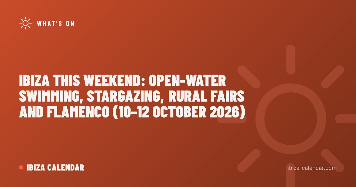 Ibiza This Weekend: Open-Water Swimming, Stargazing, Rural Fairs and Flamenco (10–12 October 2026)