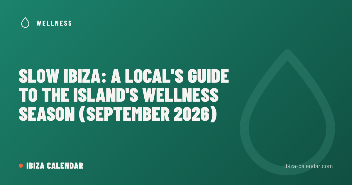 Slow Ibiza: A Local's Guide to the Island's Wellness Season (September 2026)