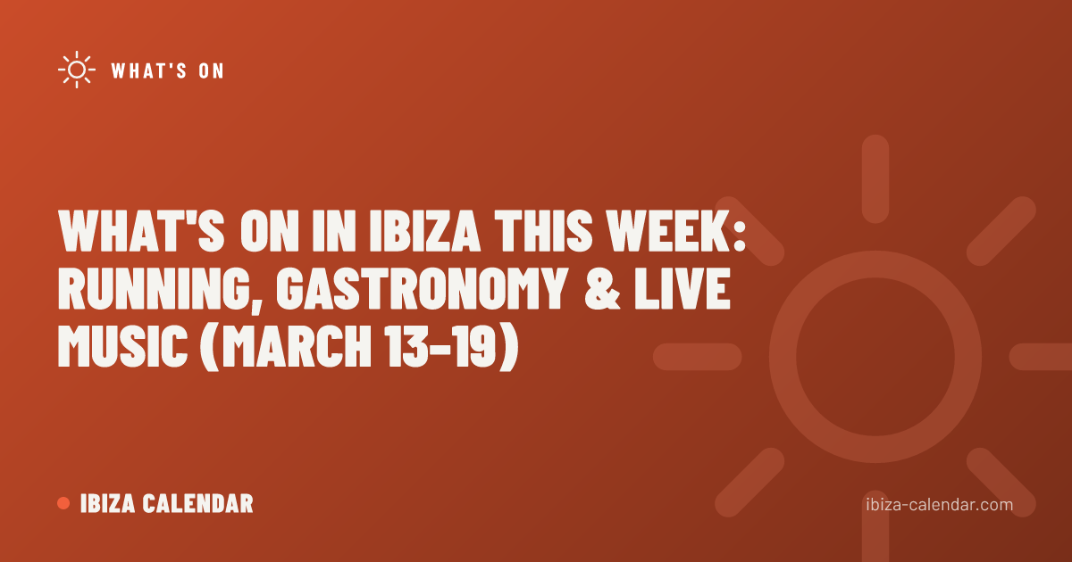 What's On in Ibiza This Week: Running, Gastronomy & Live Music (March 13–19)