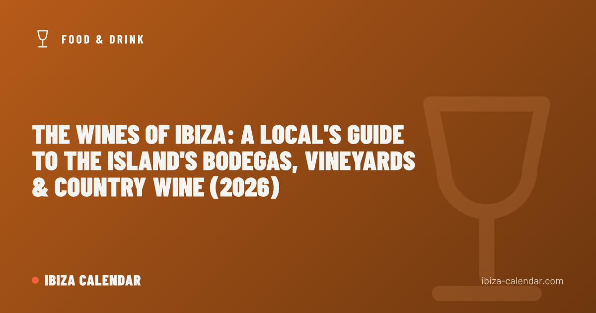 The Wines of Ibiza: A Local's Guide to the Island's Bodegas, Vineyards & Country Wine (2026)