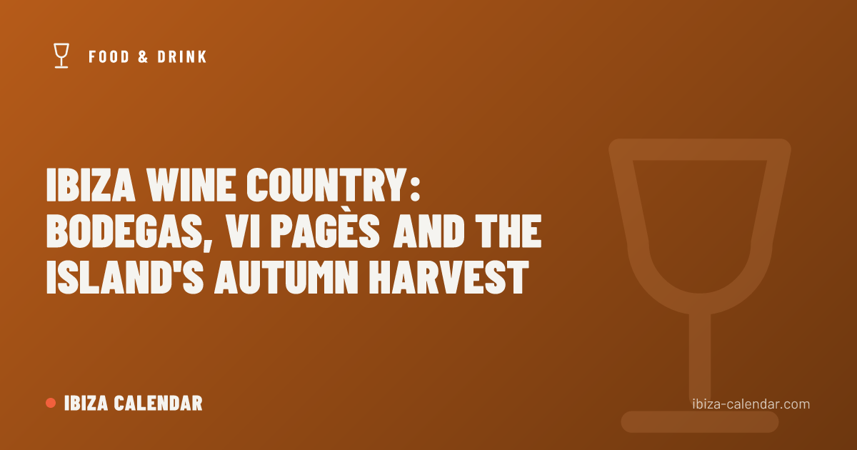 Ibiza Wine Country: Bodegas, Vi Pagès and the Island's Autumn Harvest