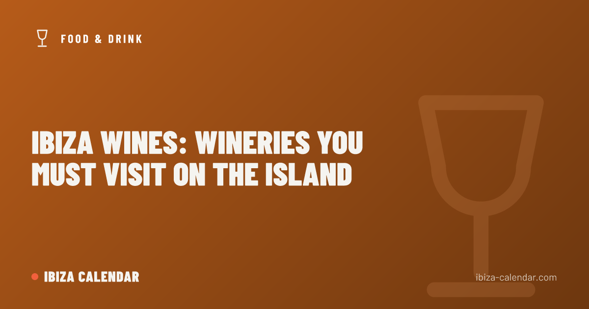 Ibiza Wines: Wineries You Must Visit on the Island