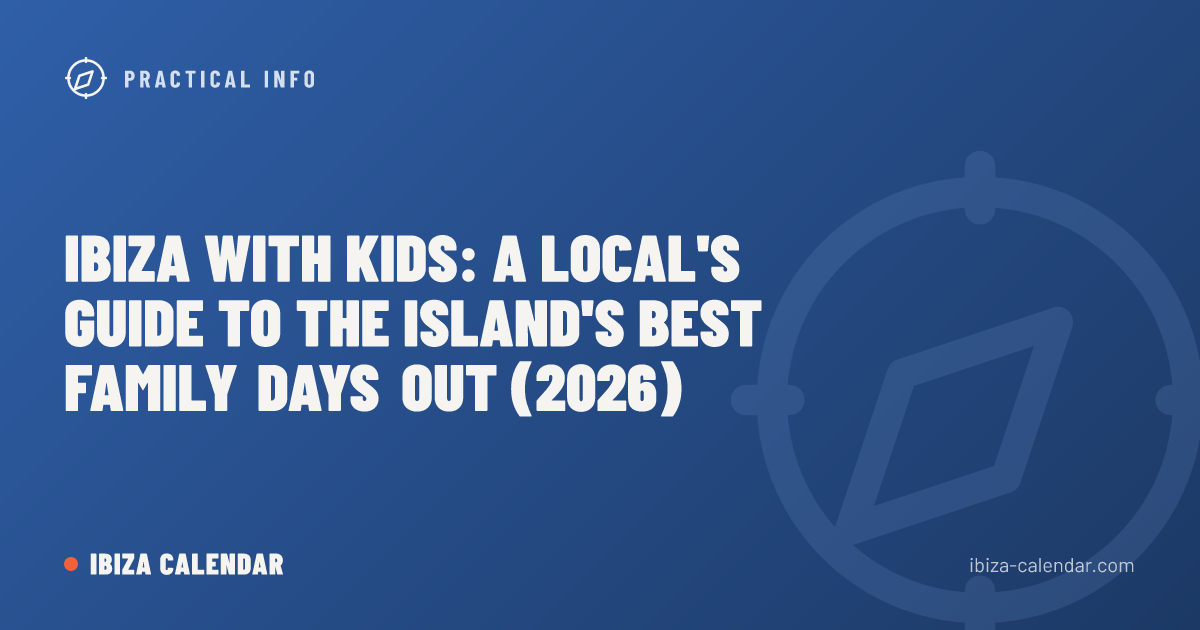 Ibiza with Kids: A Local's Guide to the Island's Best Family Days Out (2026)