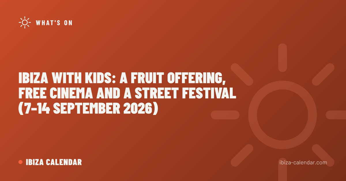 Ibiza with Kids: A Fruit Offering, Free Cinema and a Street Festival (7–14 September 2026)