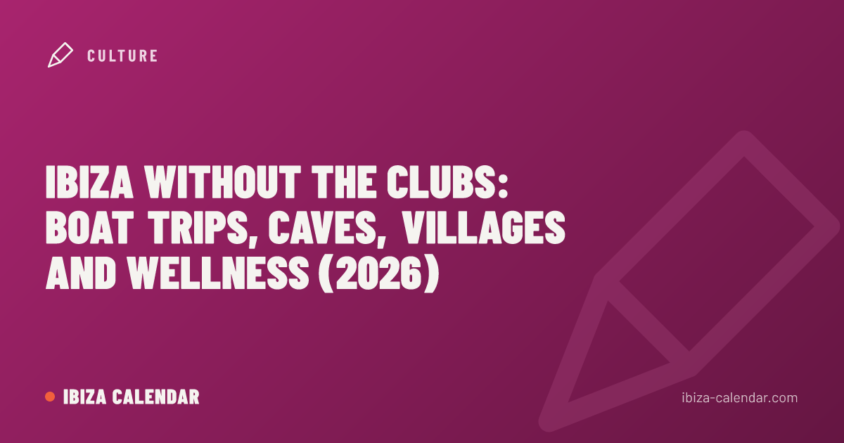 Ibiza without the clubs: boat trips, caves, villages and wellness (2026)
