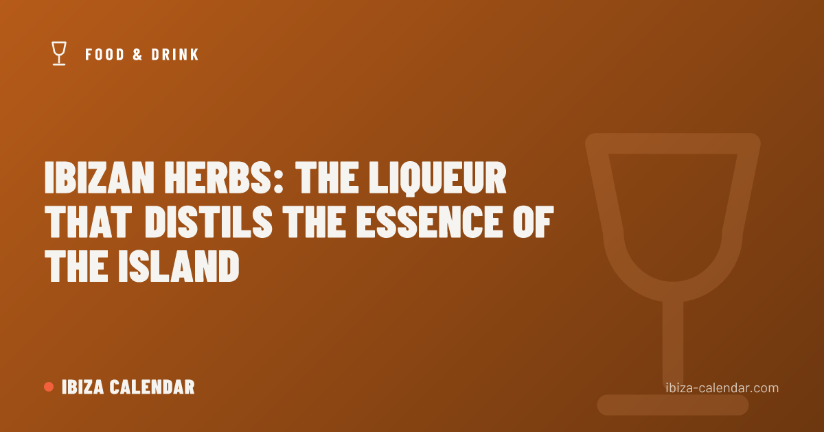 Ibizan Herbs: The Liqueur That Distils the Essence of the Island