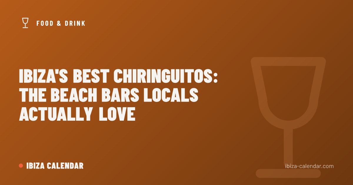 Ibiza's Best Chiringuitos: The Beach Bars Locals Actually Love