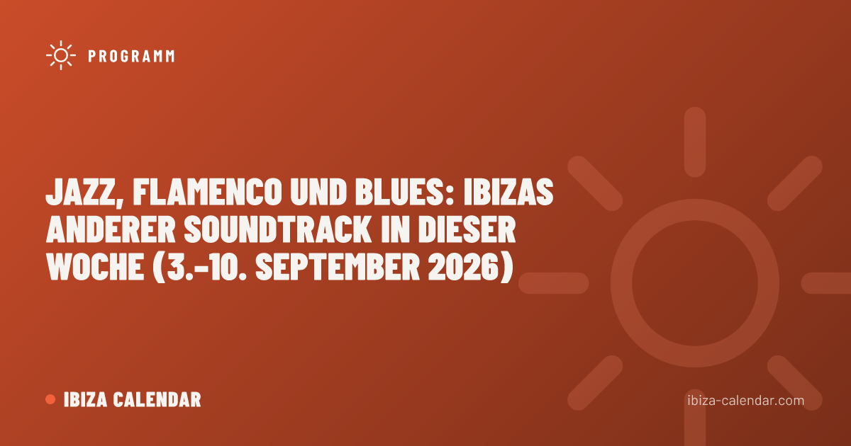 Jazz, Flamenco und Blues: Ibizas anderer Soundtrack in dieser Woche (3.–10. September 2026)